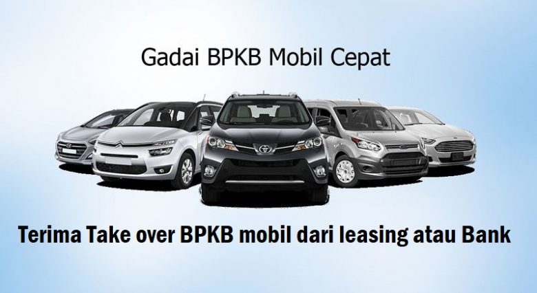 Jasa Gadai BPKB mobil Take over kredit mobil Dana Tunai Jaminan BPKB mobil